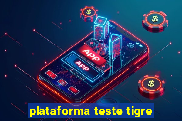 plataforma teste tigre